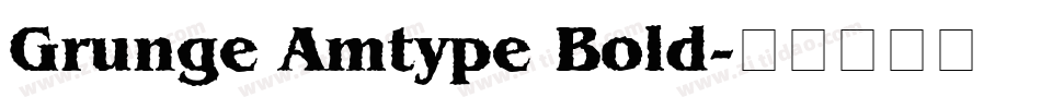 Grunge Amtype Bold字体转换